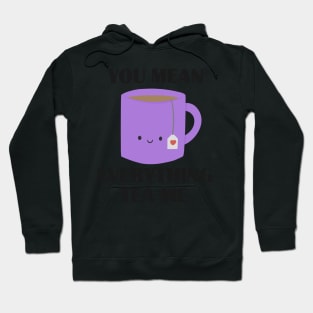 You mean everything tea me pun Hoodie